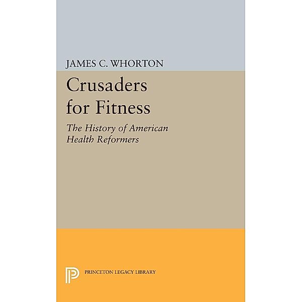 Crusaders for Fitness / Princeton Legacy Library Bd.527, James C. Whorton