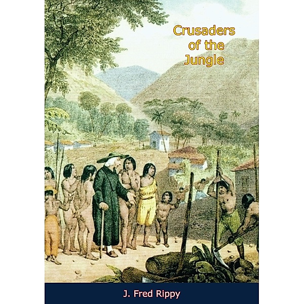 Crusaders of the Jungle, J. Fred Rippy