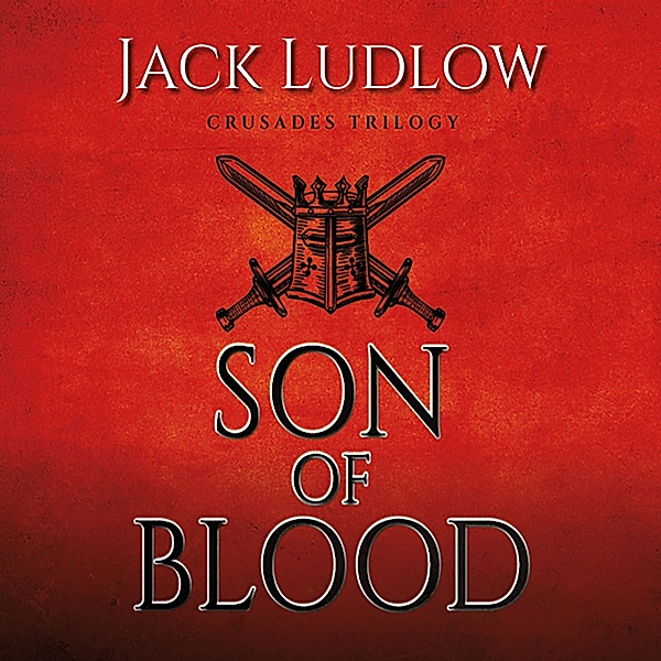 Crusades Trilogy - 1 - Son of Blood, Jack Ludlow