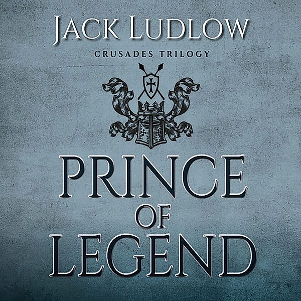 Crusades Trilogy - 3 - Prince of Legend, Jack Ludlow