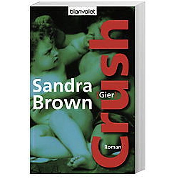 Crush - Gier, Sandra Brown