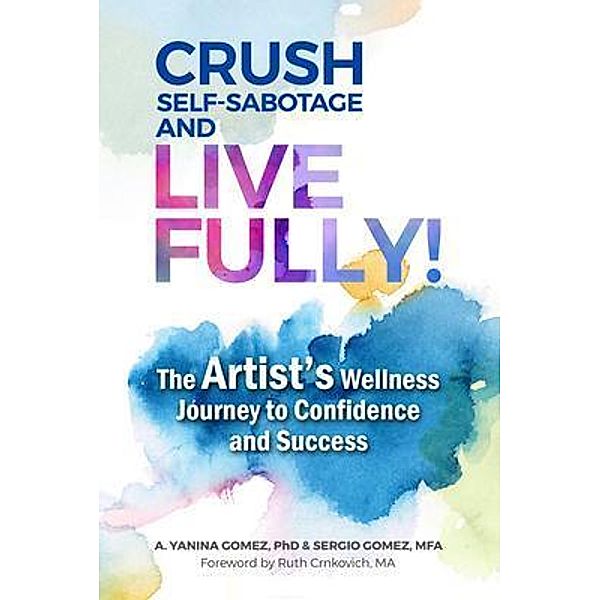 Crush Self-Sabotage and Live Fully!, A. Yanina Gomez, Sergio Gomez