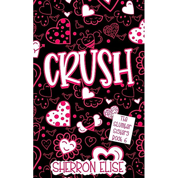 Crush (The Slumber Sisters, #6) / The Slumber Sisters, Sherron Elise