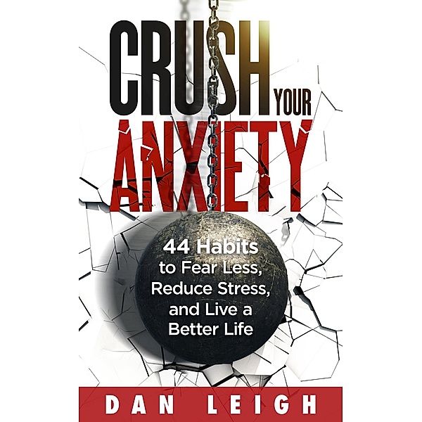 Crush Your Anxiety, Dan Leigh