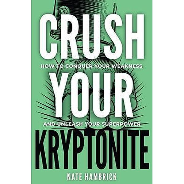 Crush Your Kryptonite / Nathanael Hambrick, Nate Hambrick