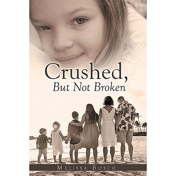 Crushed, but Not Broken, Melissa Bosch