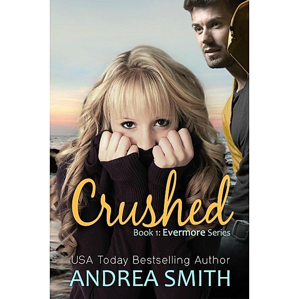 Crushed (Evermore Series, #1) / Evermore Series, Andrea Smith