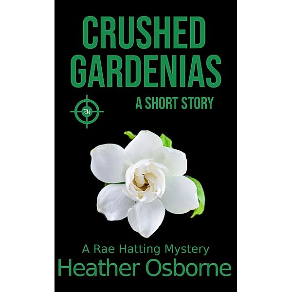 Crushed Gardenias (Rae Hatting Mysteries) / Rae Hatting Mysteries, Heather Osborne