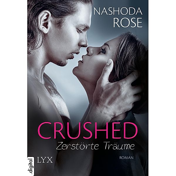 Crushed - Zerstörte Träume / Crushed-Reihe Bd.02, Nashoda Rose