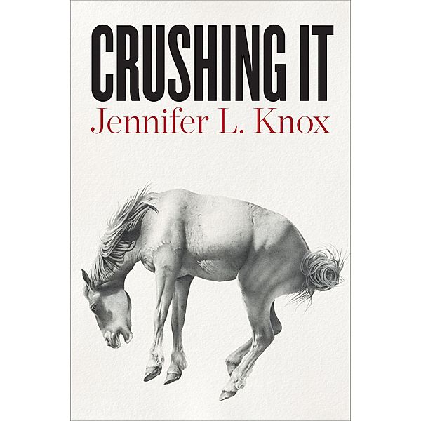 Crushing It, Jennifer L. Knox