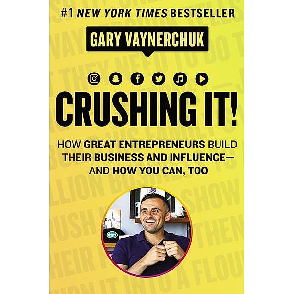 Crushing It!: How Great Entrepreneurs Build Their Business and Influence-And How You Can, Too, Gary Vaynerchuk
