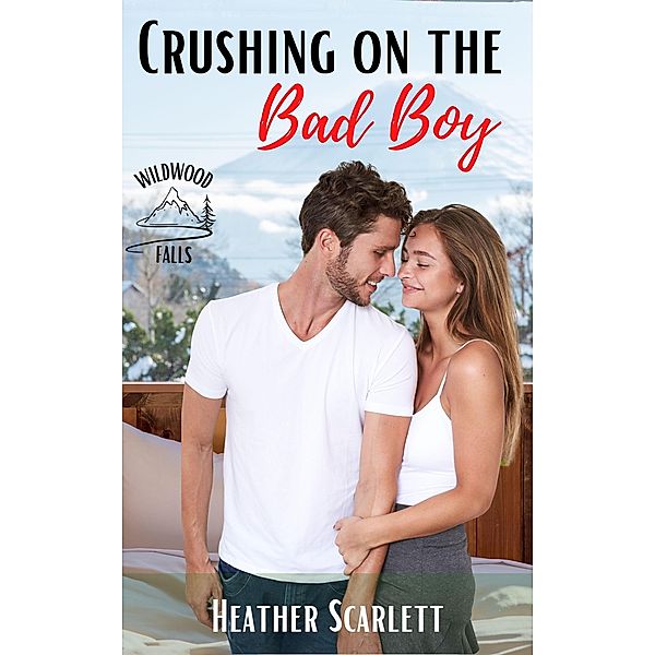 Crushing on the Bad Boy (Wildwood Falls, #5) / Wildwood Falls, Heather Scarlett