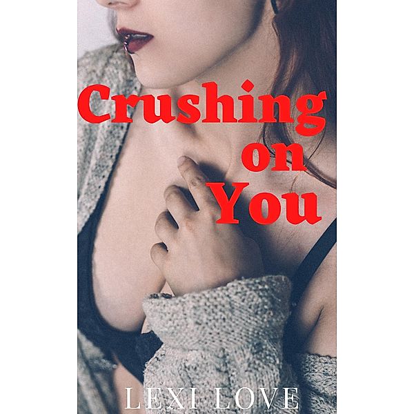 Crushing on You, Lexi Love