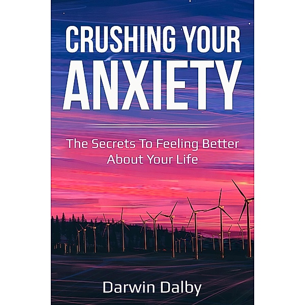 Crushing Your Anxiety, Darwin Dalby