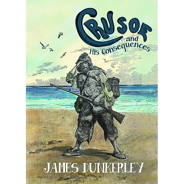 Crusoe and His Consequences, James Dunkerley