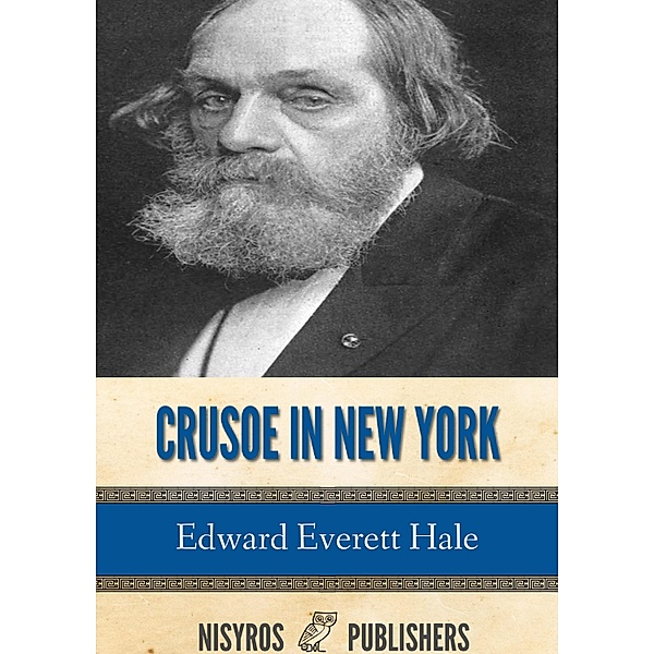 Crusoe in New York, and Other Tales, Edward Everett Hale