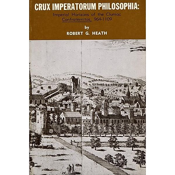 Crux Imperatorum Philosophia / Pittsburgh Theological Monograph Series Bd.13, Robert G. Heath