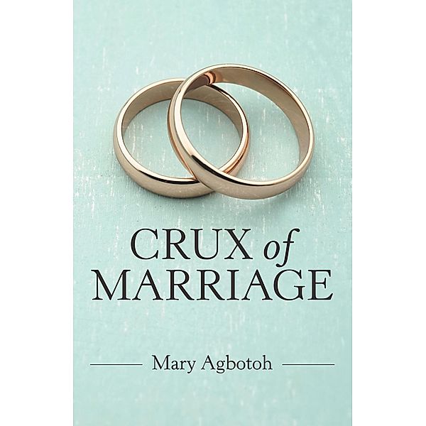 Crux of Marriage, Mary Agbotoh