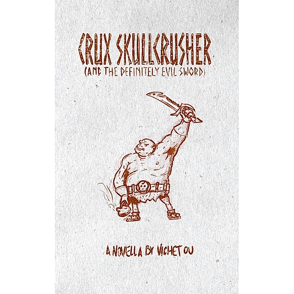 Crux Skullcrusher and the Definitely Evil Sword (Cruxverse Shorts, #1), Vichet Ou