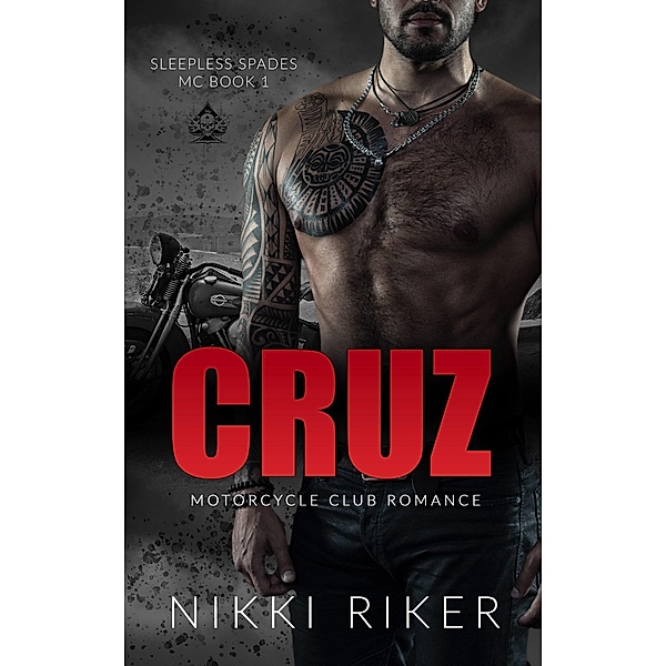 Cruz: Motorcycle Club Romance (Sleepless Spades MC, #1) / Sleepless Spades MC, Nikki Riker