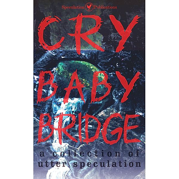 Cry Baby Bridge (A Collection of Utter Speculation) / A Collection of Utter Speculation, Speculation Publications