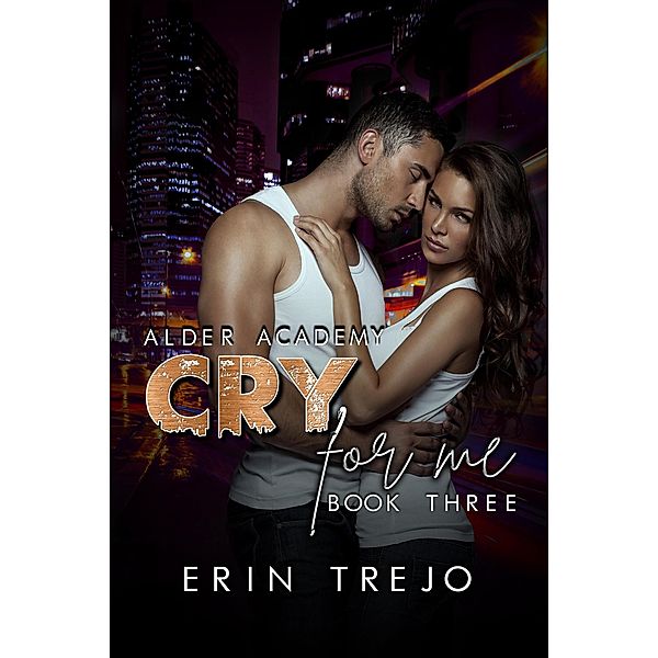 Cry For Me (Alder Academy) / Alder Academy, Erin Trejo