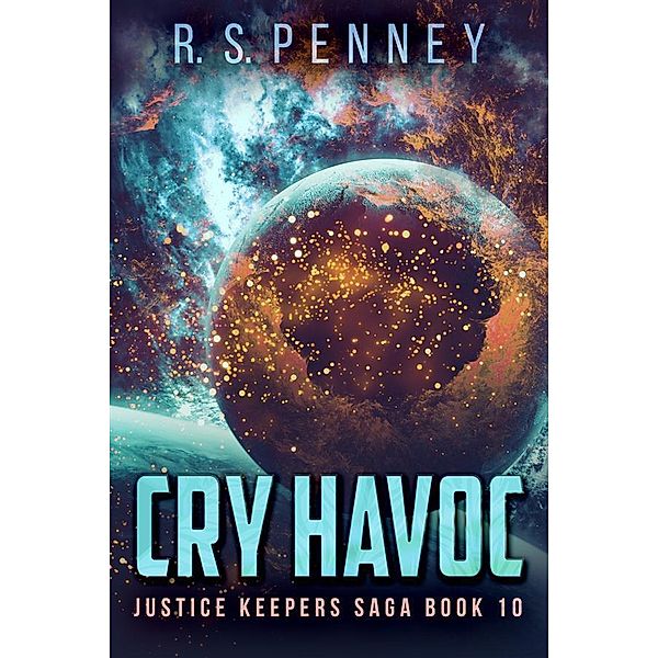 Cry Havoc / Justice Keepers Saga Bd.10, R. S. Penney