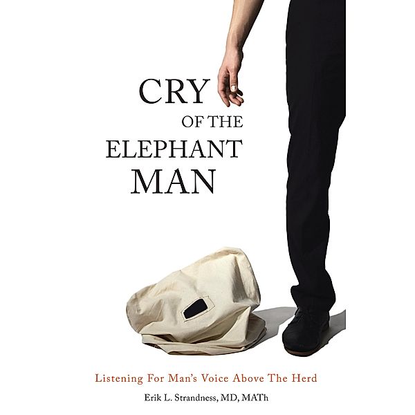 Cry of the Elephant Man, Erik L. Strandness MD MATh