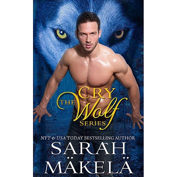Cry Wolf Series: Shifter Romance Box Set / Cry Wolf, Sarah Makela