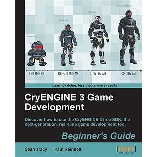 CryENGINE 3 Game Development Beginner's Guide, Sean Tracy