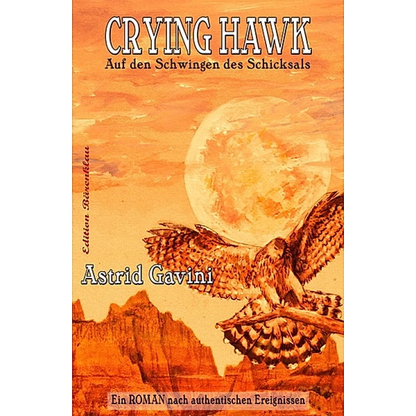 Crying Hawk - Auf den Schwingen des Schicksals, Astrid Gavini