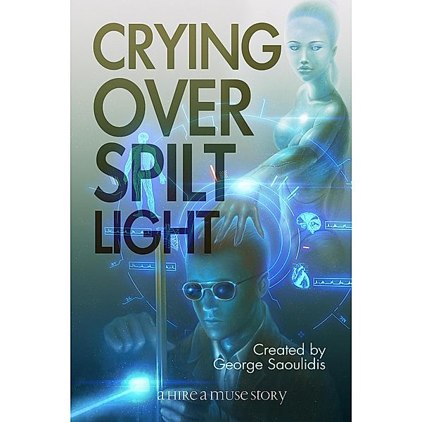 Crying Over Spilt Light (Hire a Muse, #1) / Hire a Muse, George Saoulidis