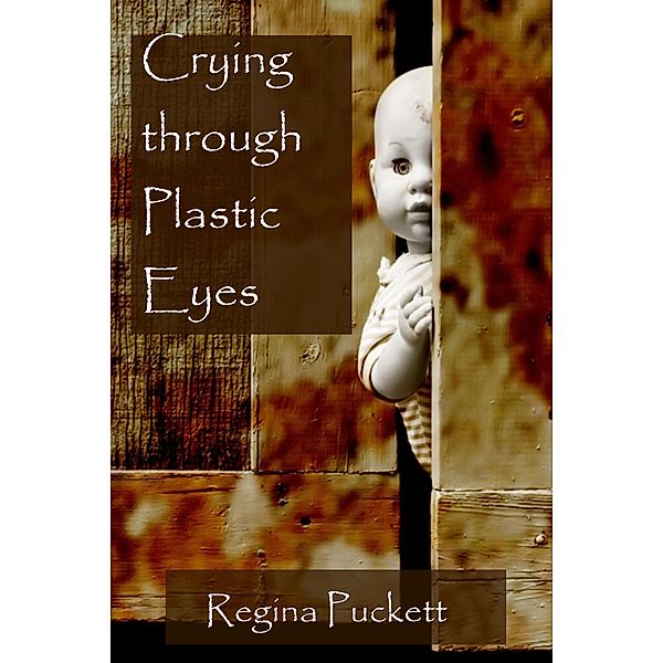 Crying through Plastic Eyes, Regina Puckett