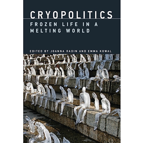 Cryopolitics, Emma Kowal, Joanna Radin