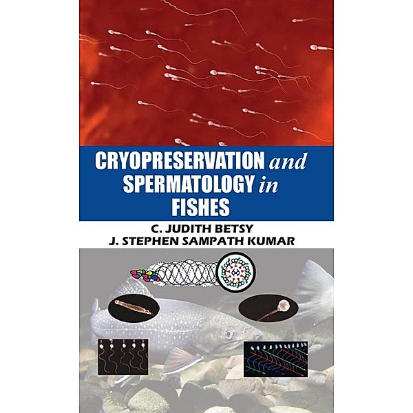 Cryopreservation And Spermatology In Fishes, C. Judith Betsy, J. Stephen Sampath Kumar