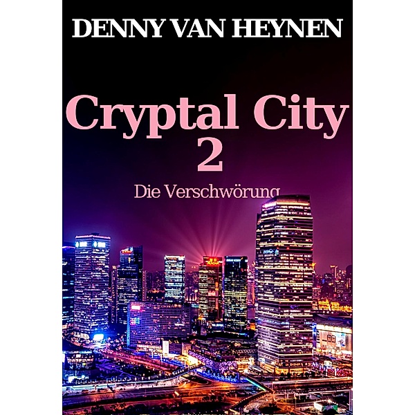 Cryptal City 2: Die Verschwörung / Cryptal City Bd.2, Denny van Heynen