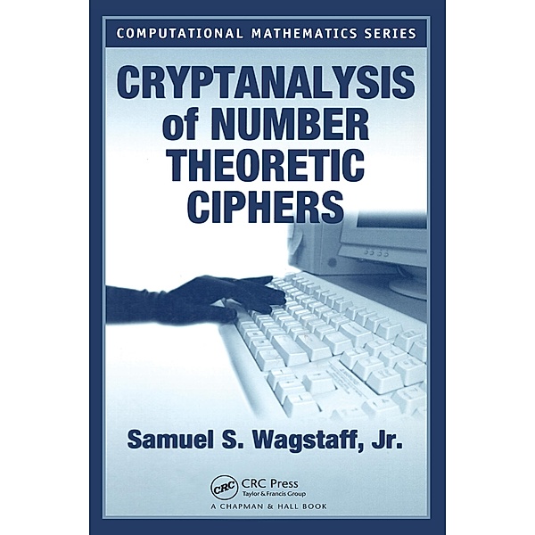 Cryptanalysis of Number Theoretic Ciphers, Samuel S. Wagstaff Jr.