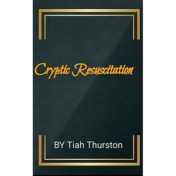 Cryptic Resuscitation, Tiah Thurston