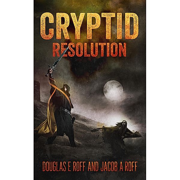 Cryptid: Resolution (Cryptid Trilogy, #3) / Cryptid Trilogy, Jacob Roff, Douglas Roff