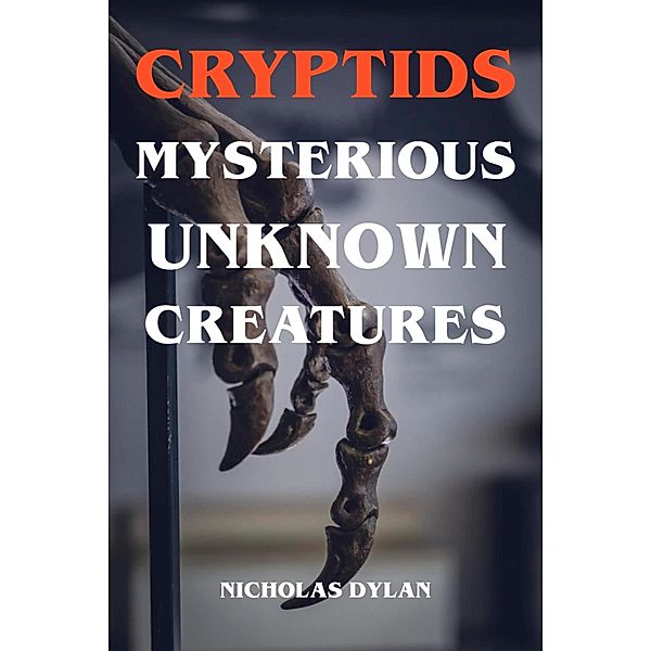 Cryptids - Mysterious Unknown Creatures, Nicholas Dylan