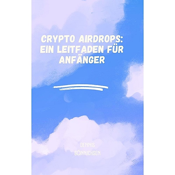 Crypto Airdrops: Ein Leitfaden für Anfänger, Dennis Sönnichsen
