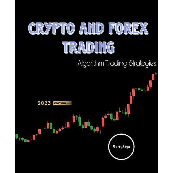 Crypto and Forex Trading - Algorithm Trading Strategies, Murry Naga