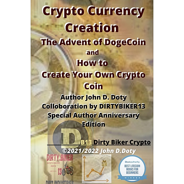 Crypto Currency Creation The Advent of Dogecoin and How to Create Your Own Crypto Coin (Digital money, Crypto Blockchain Bitcoin Altcoins Ethereum  litecoin, #1) / Digital money, Crypto Blockchain Bitcoin Altcoins Ethereum  litecoin, John Doty