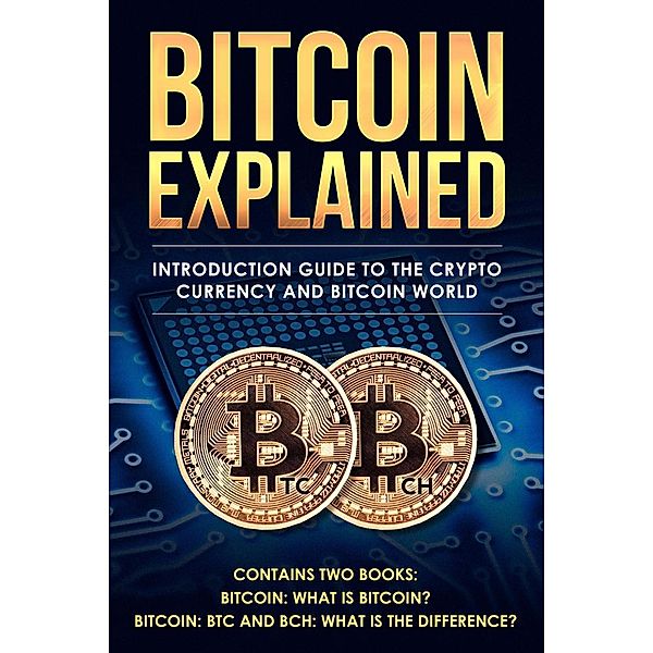 Crypto for beginners: Bitcoin Explained: Introduction Guide to the Cryptocurrency and Bitcoin World (Crypto for beginners, #3), Johan von Amsterdam