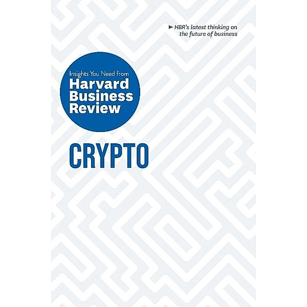 Crypto: The Insights You Need from Harvard Business Review, Harvard Business Review, Jeff John Roberts, Omid Malekan, Molly White, Steve Glaveski