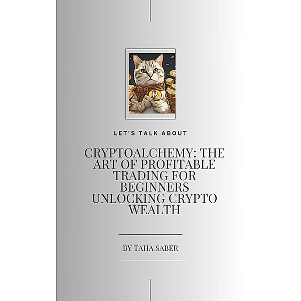 CryptoAlchemy: The Art of Profitable Trading for Beginners Unlocking Crypto Wealth (way to wealth, #16) / way to wealth, Taha Saber