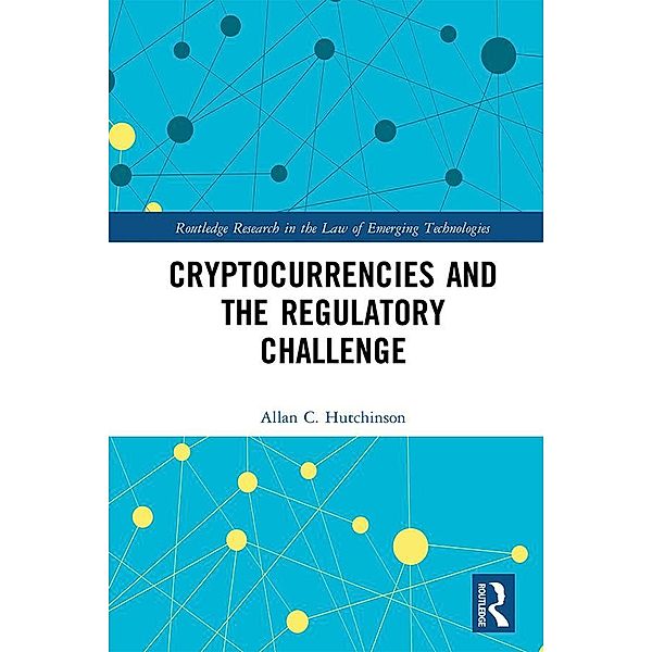 Cryptocurrencies and the Regulatory Challenge, Allan C. Hutchinson