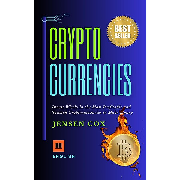 Cryptocurrencies: Invest Wisely in the Most Profitable and Trusted Cryptocurrencies to Make Money, Jensen Cox