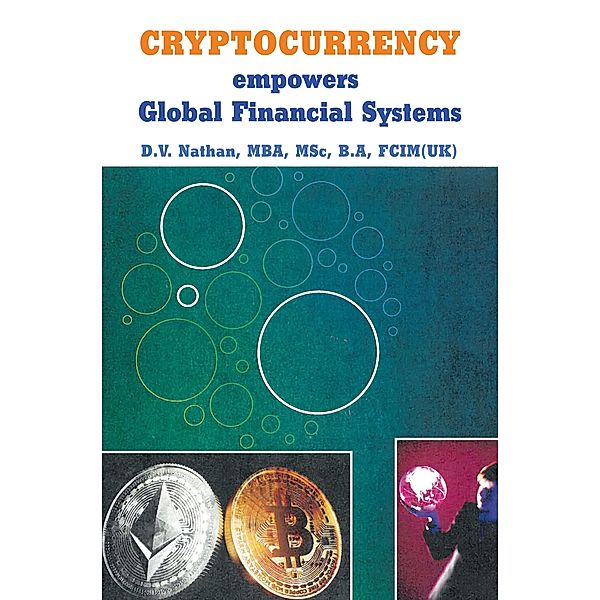 CRYPTOCURRENCY empowers Global Financial Systems, D. V. Nathan MBA MSc B. A FCIM(UK)