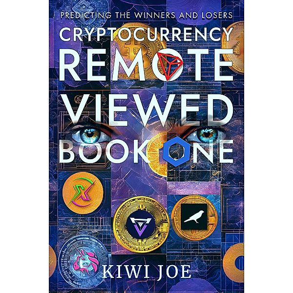 Cryptocurrency Remote Viewed Book One / Cryptocurrency Remote Viewed, Kiwi Joe